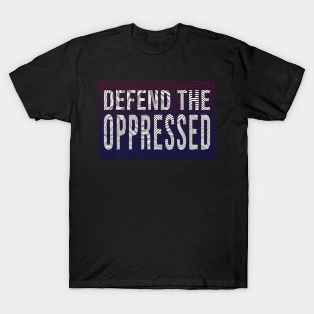 defend the oppressed T-Shirt by change_something